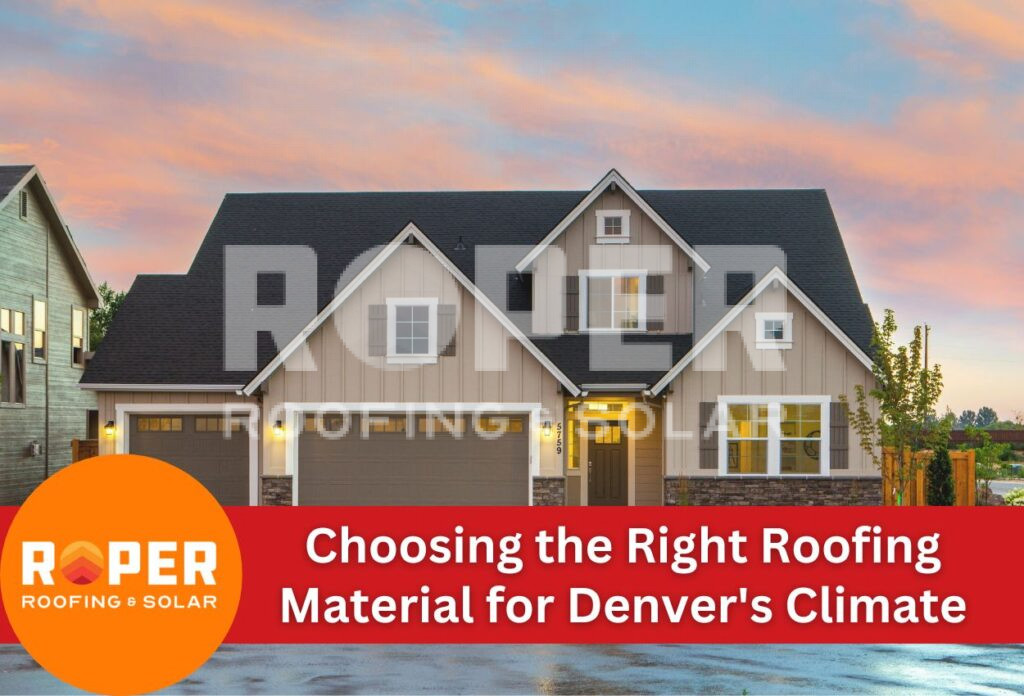 Choosing the Right Roofing Material for Denver's Climate