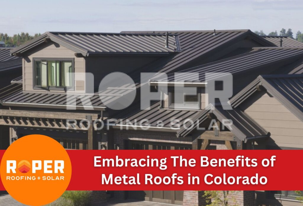 Embracing The Benefits of Metal Roofs in Colorado