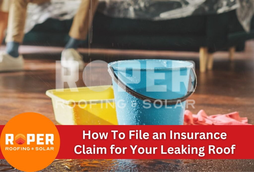 How To File an Insurance Claim for Your Leaking Roof