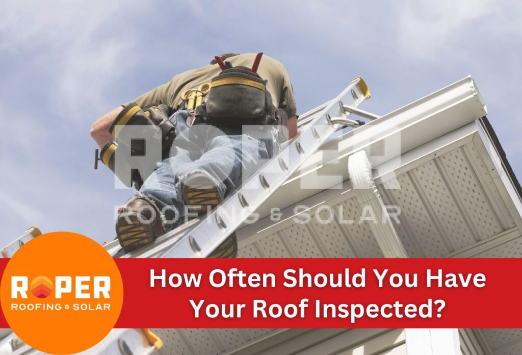 How Often Should You Have Your Roof Inspected