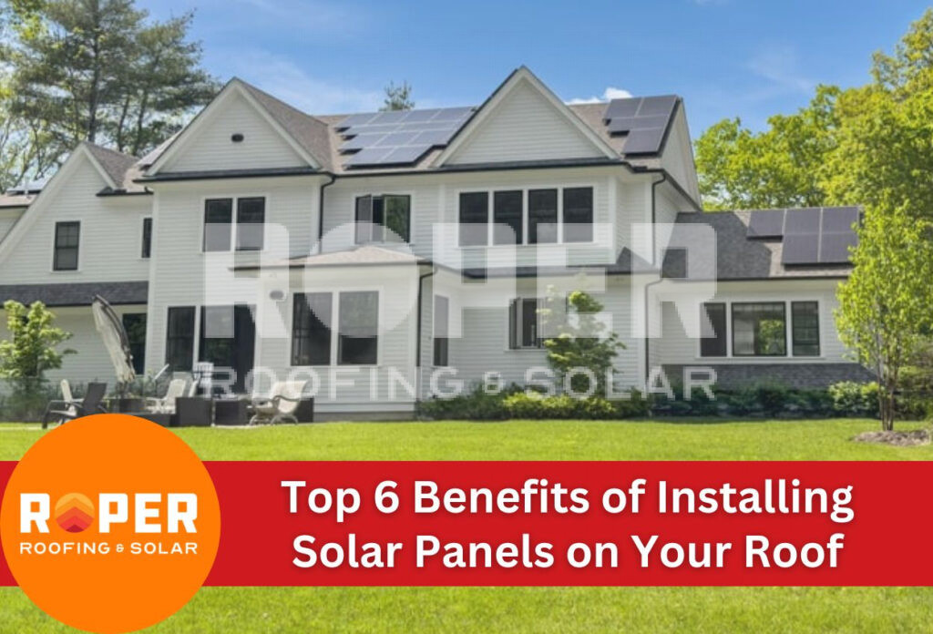 Top 6 Benefits of Installing Solar Panels on Your Roof