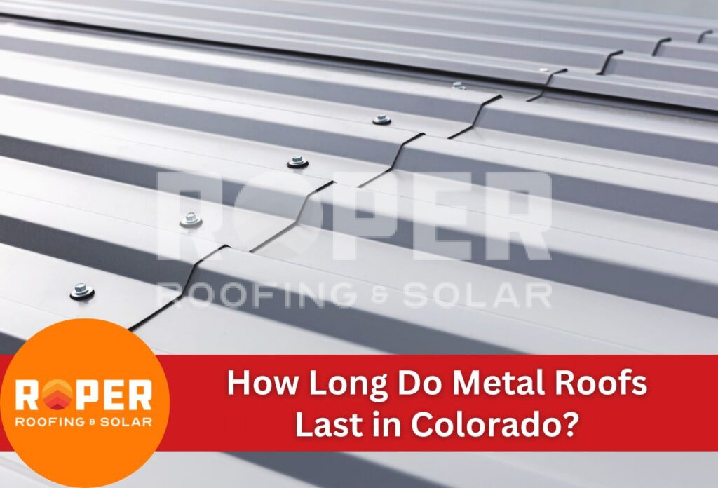 How Long Do Metal Roofs Last in Colorado