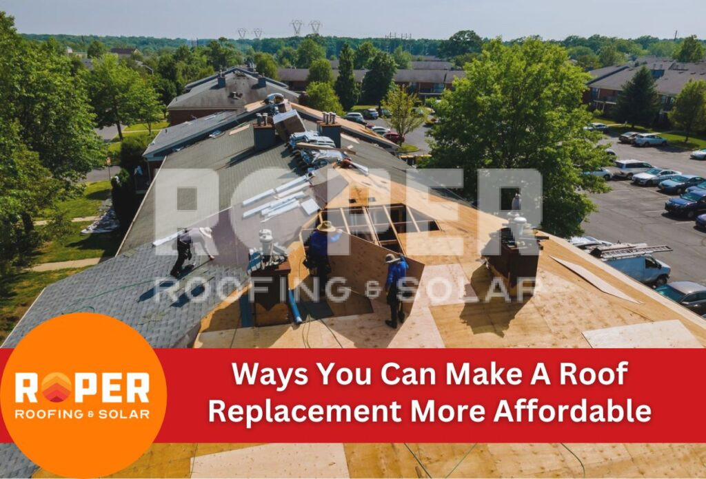 Ways You Can Make A Roof Replacement More Affordable
