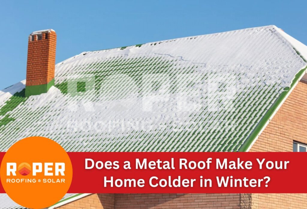 Does a Metal Roof Make Your House Colder in Winter