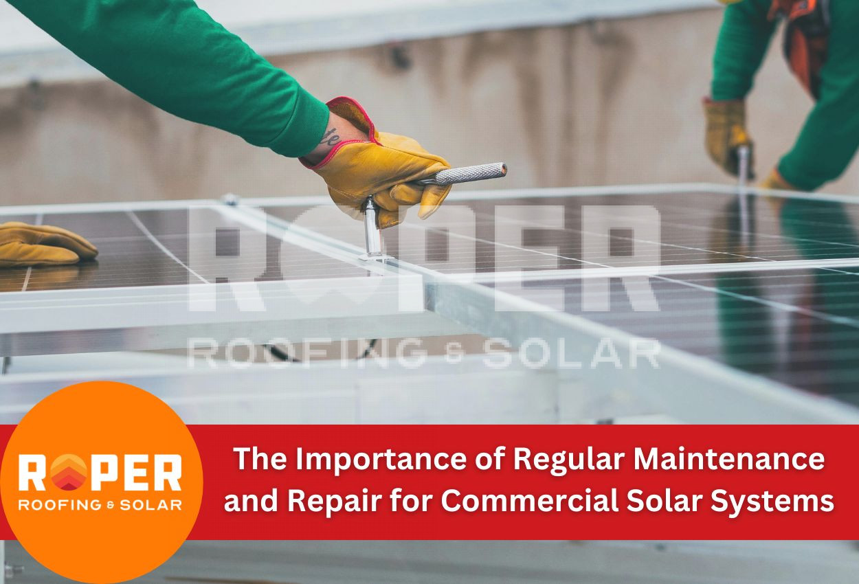 The Importance of Regular Maintenance and Repair for Commercial Solar Systems