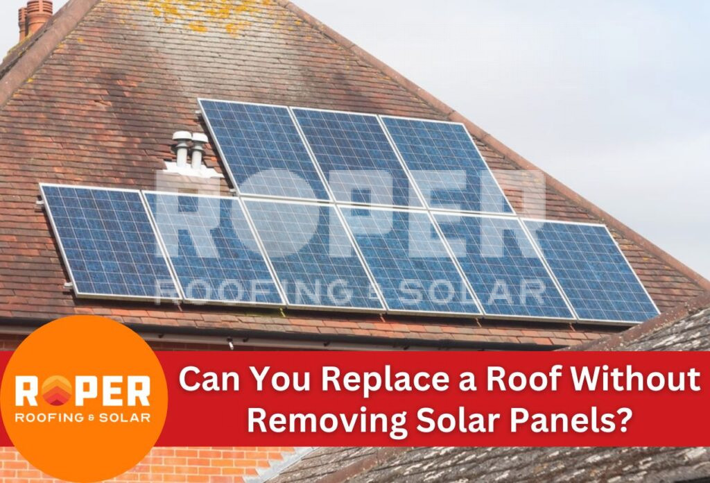 Can You Replace a Roof Without Removing Solar Panels