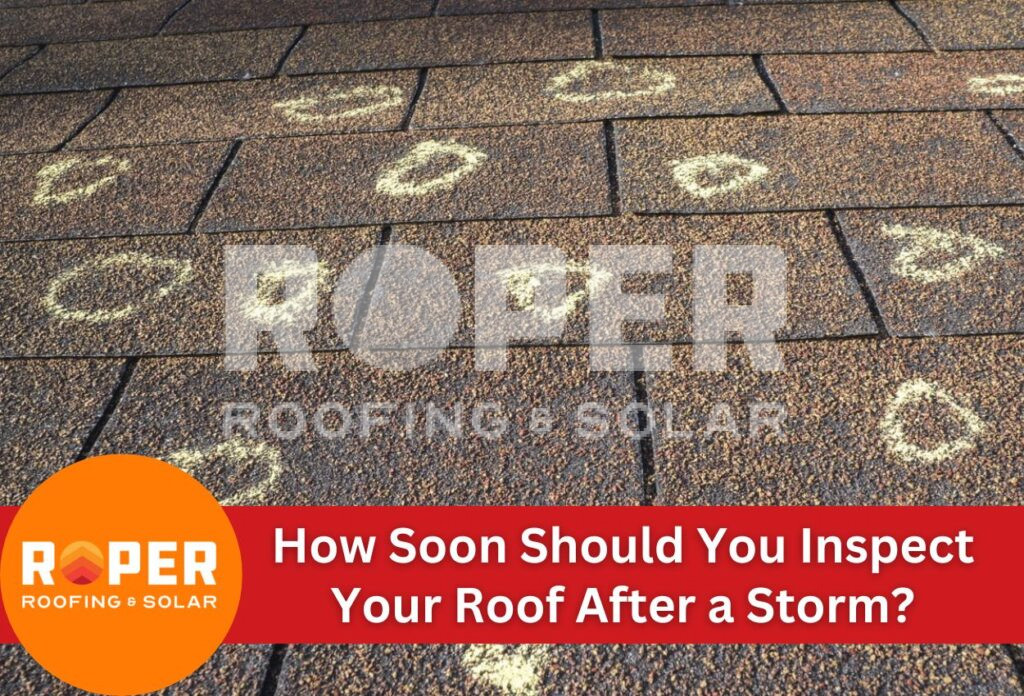How Soon Should You Inspect Your Roof After a Storm