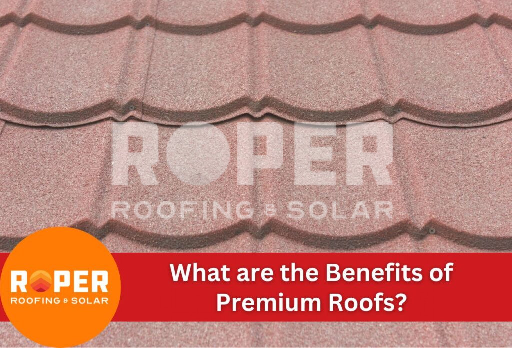 What are the Benefits of Premium Roofs