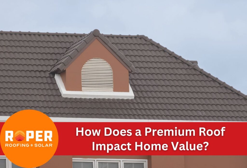How Does a Premium Roof Impact Home Value