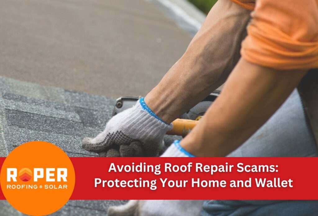 Avoiding Roof Repair Scams: Protecting Your Home and Wallet