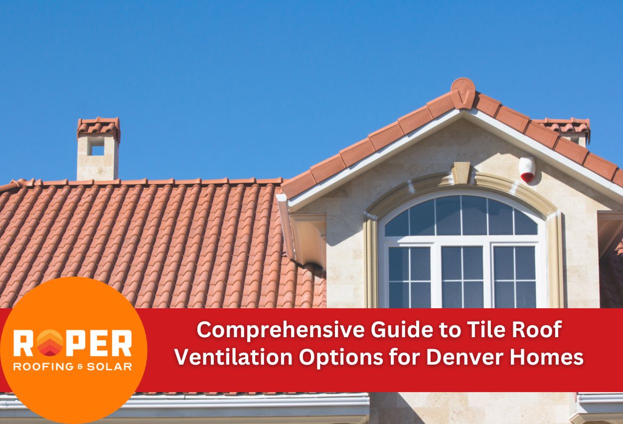 Comprehensive Guide to Tile Roof Ventilation Options for Denver Homes