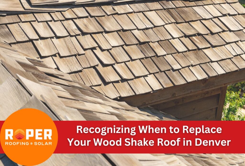 Recognizing When to Replace Your Wood Shake Roof in Denver