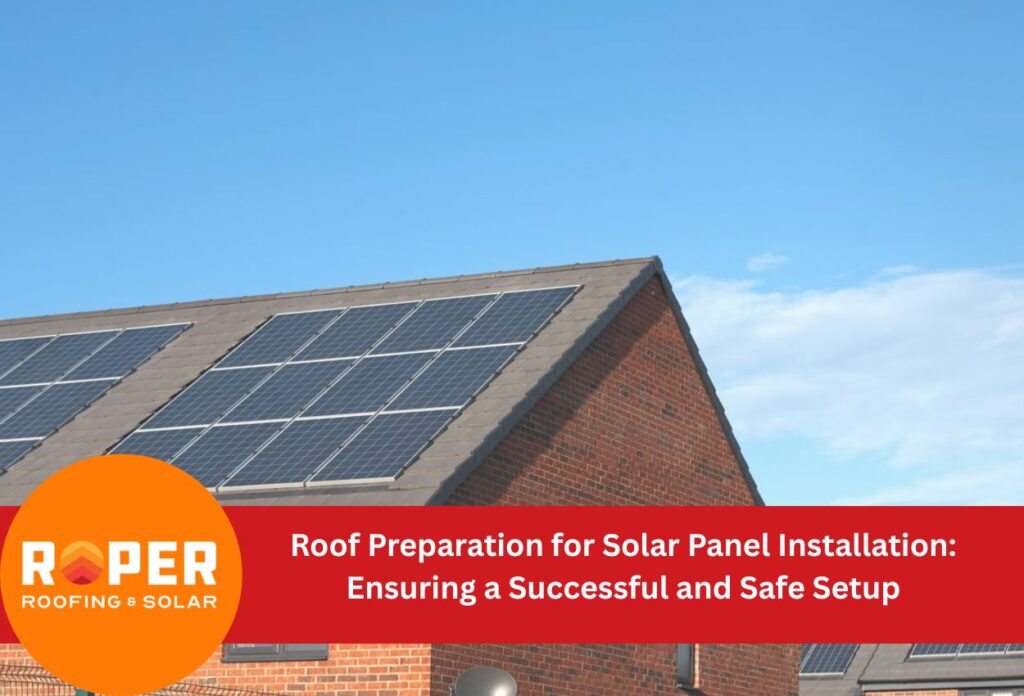 Roof Preparation for Solar Panel Installation: Ensuring a Successful and Safe Setup