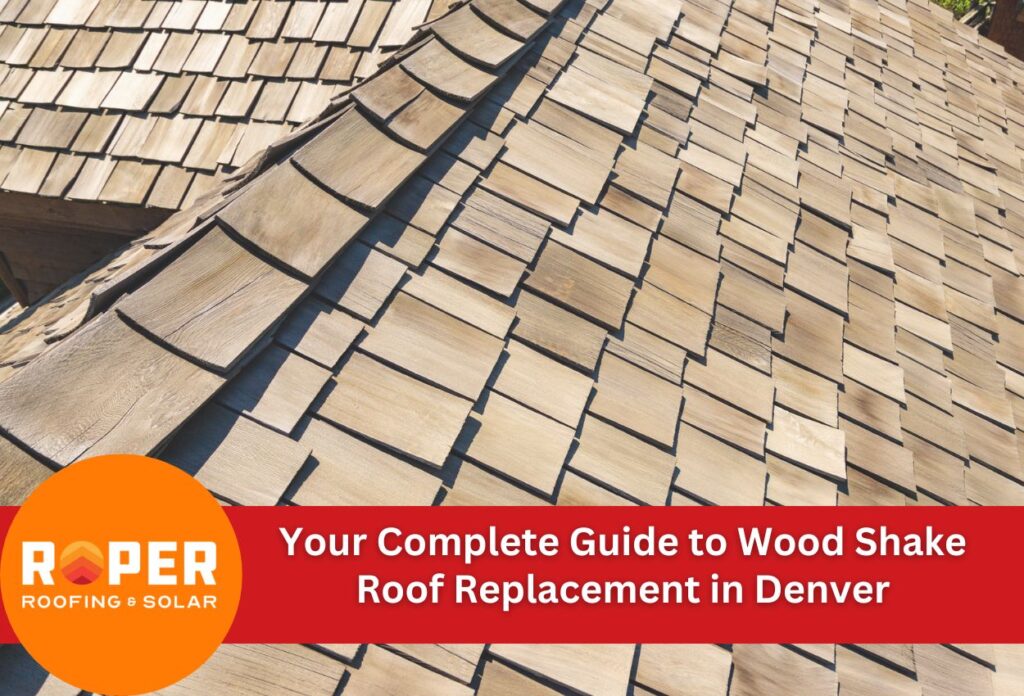 Your Complete Guide to Wood Shake Roof Replacement in Denver