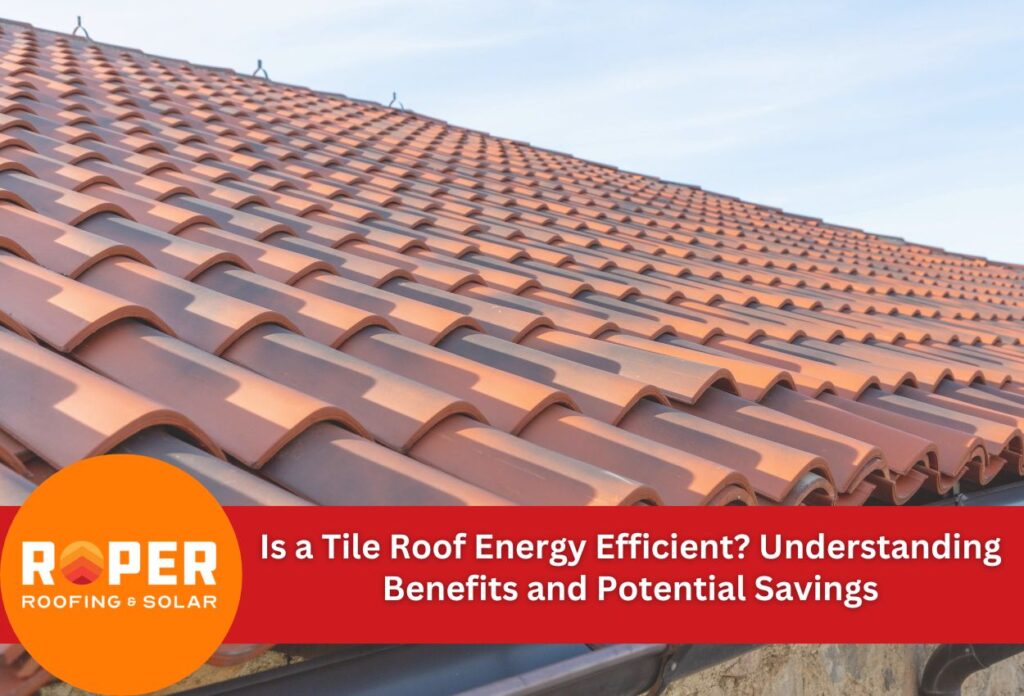 Is a Tile Roof Energy Efficient? Understanding Benefits and Potential Savings