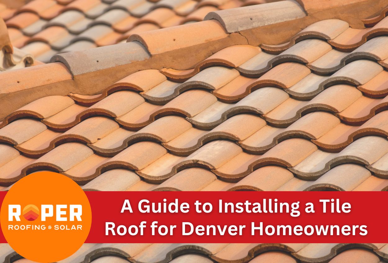 A Guide to Installing a Tile Roof for Denver Homeowners