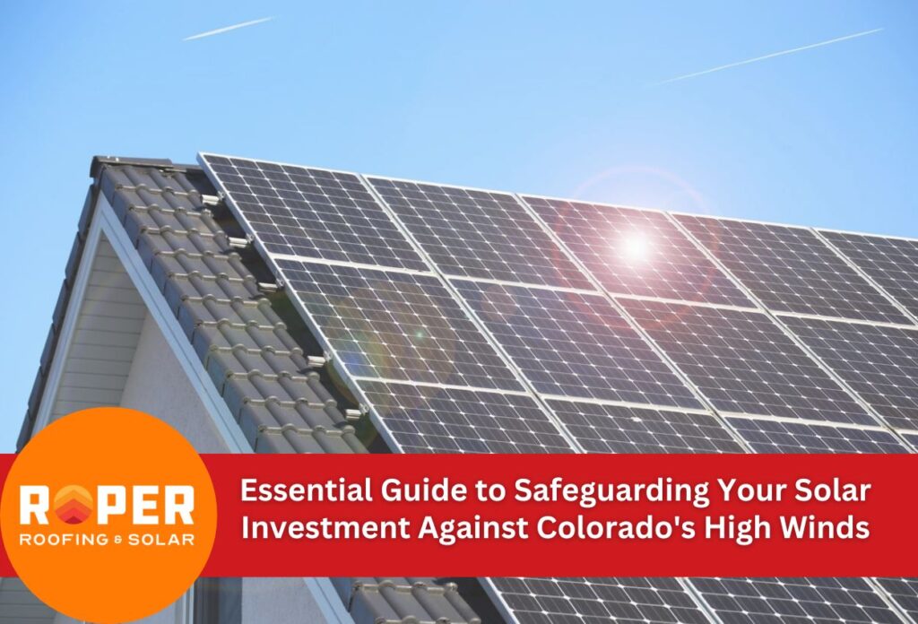 Essential Guide to Safeguarding Your Solar Investment Against Colorado's High Winds