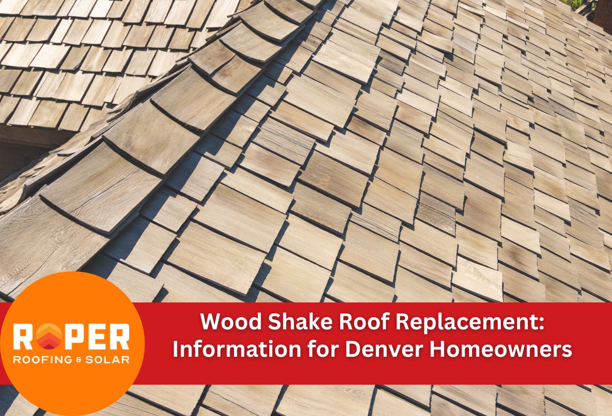 Wood Shake Roof Replacement: Information for Denver Homeowners