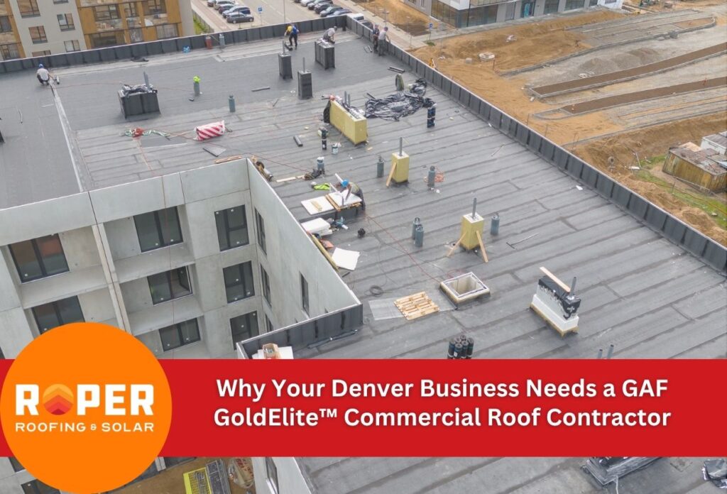 Why Your Denver Business Needs a GAF GoldElite™ Commercial Roof Contractor